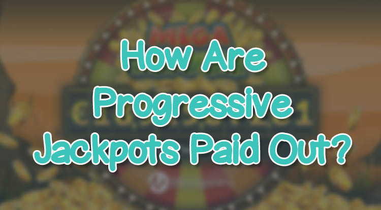 How Are Progressive Jackpots Paid Out?