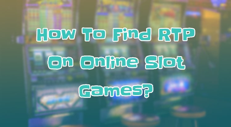 How To Find RTP On Online Slot Games?