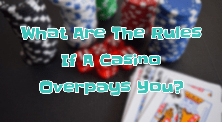 What Are The Rules If A Casino Overpays You?